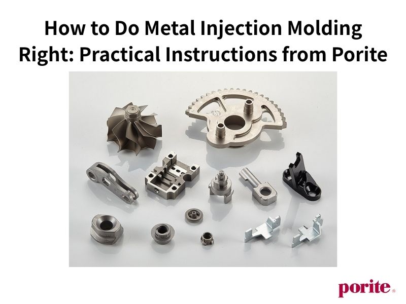 How to Do Metal Injection Molding Right: Practical Instructions from Porite
