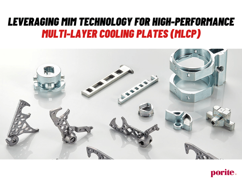 Leveraging MIM Technology for High-Performance Multi-Layer Cooling Plates (MLCP)