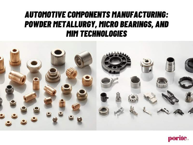 Automotive Components Manufacturing: Powder Metallurgy, Micro Bearings, and MIM Technologies